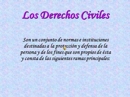 Los Derechos Civiles Son un conjunto de normas e instituciones destinadas a la protección y defensa de la persona y de los fines que son propios de ésta.