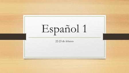 Español 1 22-23 de febrero. La campana Hoy es martes el 24 de febrero de 2015 Contesta las preguntas con frases completas: 1. ¿A qué hora vas a la escuela.