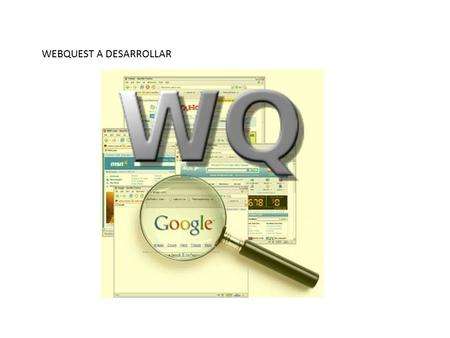 WEBQUEST A DESARROLLAR.  Consigna: Revisar las etapas y el proceso para la elaboración de un WebQuest.
