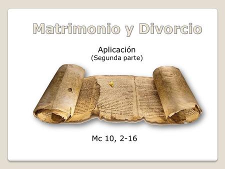 Mc 10, 2-16 Aplicación (Segunda parte) Lo que el otro me aporta, nunca en lo que yo puedo darle. Desde la perspectiva hedonista, la pareja estará fundamentada.