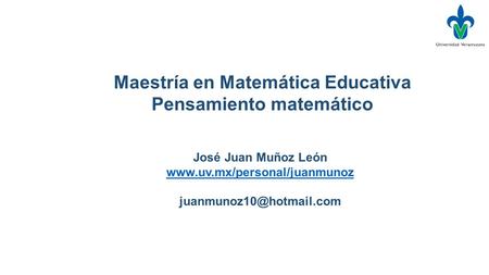 José Juan Muñoz León  Maestría en Matemática Educativa Pensamiento matemático.