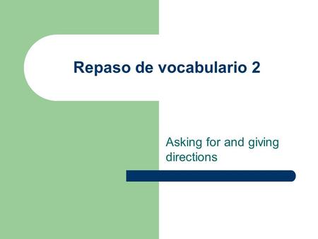 Repaso de vocabulario 2 Asking for and giving directions.