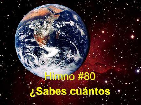 Himno #80 ¿Sabes cuántos Himno #80 ¿Sabes cuántos.