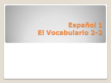 Español 1 El Vocabulario 2-2