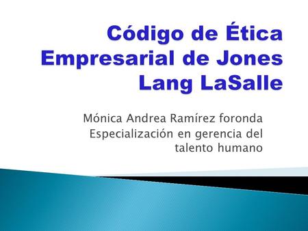 Mónica Andrea Ramírez foronda Especialización en gerencia del talento humano.