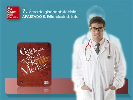 7. Área de ginecoobstetricia. APARTADO 5. Eritroblastosis fetal McGraw-Hill Interamericana Editores. Todos los derechos reservados. 7. Área de ginecoobstetricia.