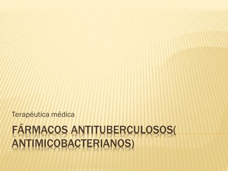 Fármacos Antituberculosos( Antimicobacterianos)