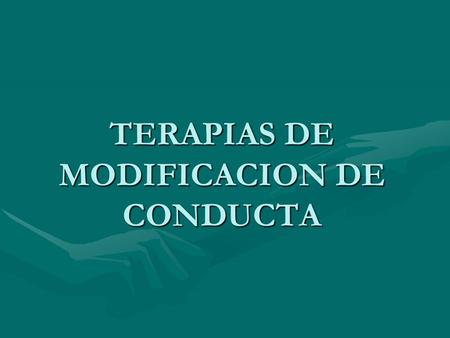 TERAPIAS DE MODIFICACION DE CONDUCTA. ObjetivoObjetivo Centros de AtenciónCentros de Atención Desarrollo de las TerapiasDesarrollo de las Terapias ProgramasProgramas.