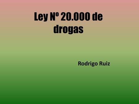 Ley Nº 20.000 de drogas Rodrigo Ruiz. Objetivo El objetivo es entregar información, formar el debate, sobre la cuestionada ley Nº 20.000 de drogas, la.
