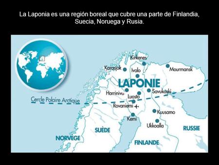 La Laponia es una región boreal que cubre una parte de Finlandia, Suecia, Noruega y Rusia.