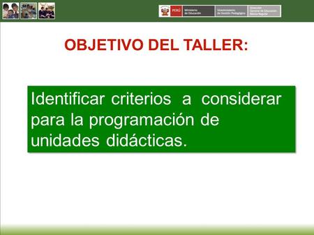 OBJETIVO DEL TALLER: Identificar criterios a considerar para la programación de unidades didácticas.