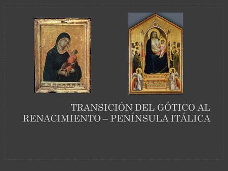 TRANSICIÓN DEL GÓTICO AL RENACIMIENTO – PENÍNSULA ITÁLICA