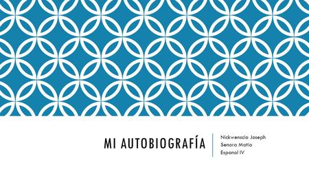 MI AUTOBIOGRAFÍA Nickwenscia Joseph Senora Matia Espanol IV.