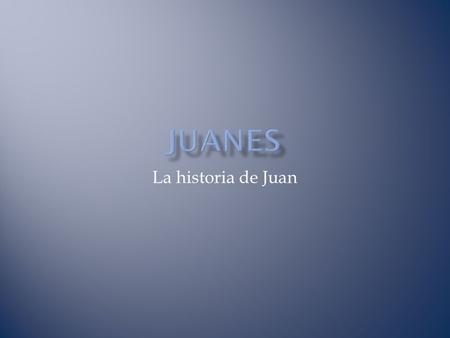 La historia de Juan. Nació en Colombia el 9 de agosto de 1972.