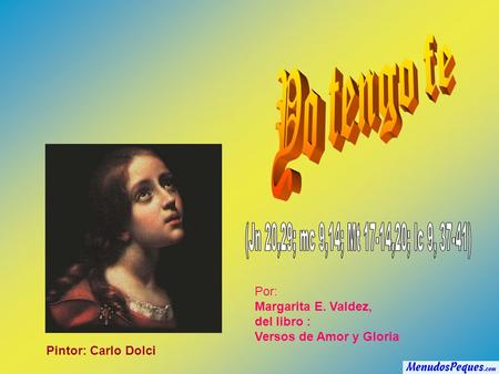 Por: Margarita E. Valdez, del libro : Versos de Amor y Gloria Pintor: Carlo Dolci.