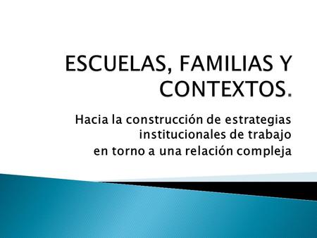 Hacia la construcción de estrategias institucionales de trabajo en torno a una relación compleja.