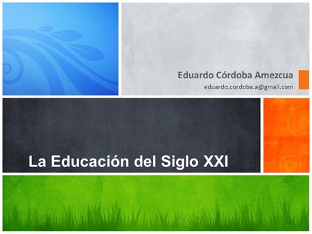 Eduardo Córdoba Amezcua La Educación del Siglo XXI.