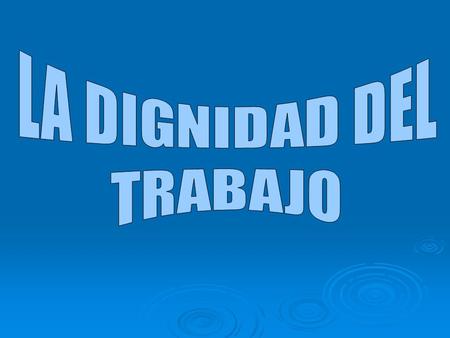 DEFINICIONES  DIGNIDAD: significa calidad de digno. Deriva del adjetivo latino dignus, se traduce por valioso; es el sentimiento que nos hace sentir.