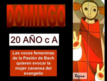 Las voces femeninas de la Pasión de Bach quieren evocar la mujer cananea del evangelio 20 AÑO c A Regina.