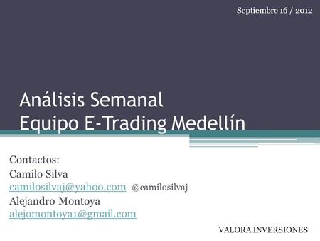 Análisis Semanal Equipo E-Trading Medellín Contactos: Camilo Alejandro Montoya