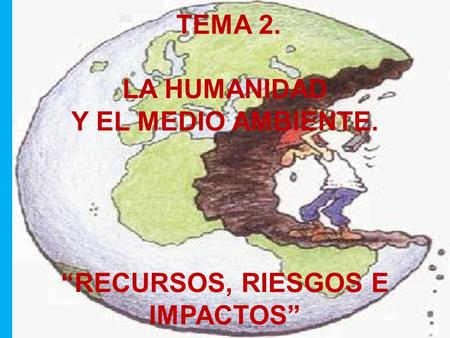 TEMA 2. LA HUMANIDAD Y EL MEDIO AMBIENTE