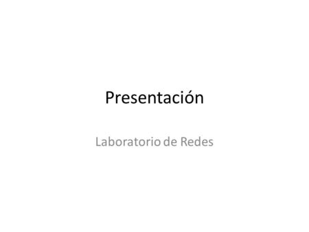 Presentación Laboratorio de Redes. Comentarios? Preguntas.