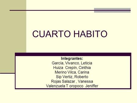 CUARTO HABITO Integrantes: García, Vivanco, Leticia