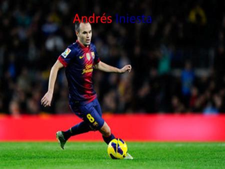 Andrés Iniesta. BIO Soy de Andrés Iniesta. Él es de Albacete. Iniesta joined Barcelona at the age of 12. He has played for Barcelona since then. Om recent.