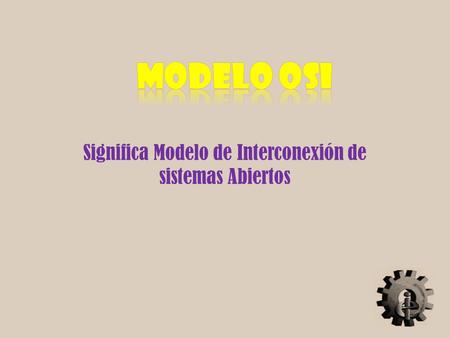 Significa Modelo de Interconexión de sistemas Abiertos.