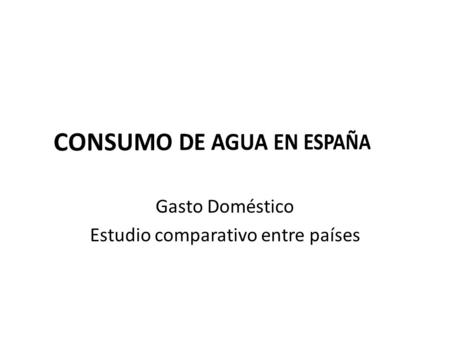 Gasto Doméstico Estudio comparativo entre países.