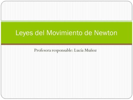 Profesora responsable: Lucía Muñoz Leyes del Movimiento de Newton.