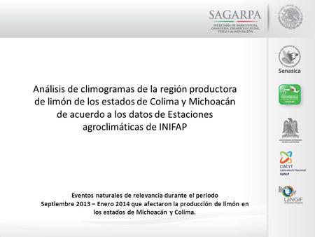 Eventos naturales de relevancia durante el periodo Septiembre 2013 – Enero 2014 que afectaron la producción de limón en los estados de Michoacán y Colima.