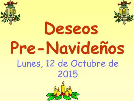 Deseos Pre-Navideños Lunes, 12 de Octubre de 2015.