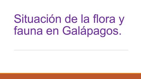 Situación de la flora y fauna en Galápagos.