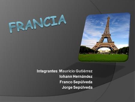 Integrantes: Mauricio Gutiérrez Iohann Hernández Franco Sepúlveda Jorge Sepúlveda.