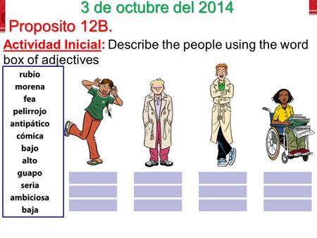 Actividad Inicial: Describe the people using the word box of adjectives 3 de octubre del 2014 Proposito 12B.