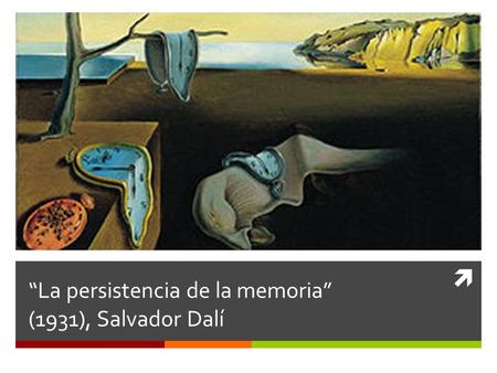  “La persistencia de la memoria” (1931), Salvador Dalí.