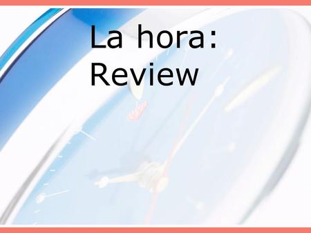 La hora: Review. 1. Phrases related to telling time in Spanish are: a.¿Qué hora es?= What time is it? b.Son las + hour = It is… (used for every hour except.