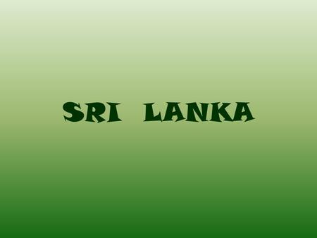 SRI LANKA La República Democrática Socialista de Sri Lanka es un país insular ubicado al sureste de India en Asia. Hasta 1972 era llamado Ceilán. Originalmente.