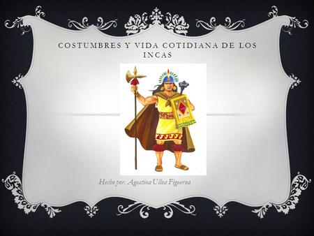 Costumbres y vida cotidiana de los incas