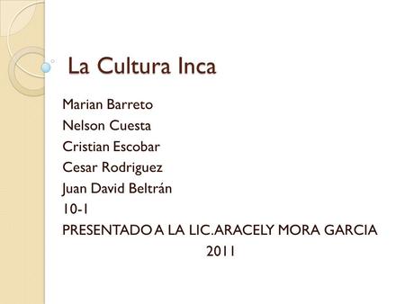 La Cultura Inca Marian Barreto Nelson Cuesta Cristian Escobar