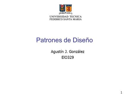 Patrones de Diseño Agustín J. González ElO329.