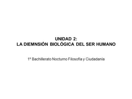 UNIDAD 2: LA DIEMNSIÓN BIOLÓGICA DEL SER HUMANO