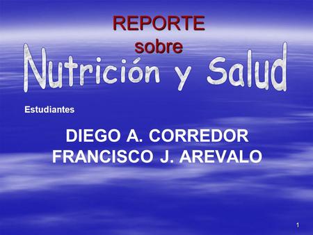 REPORTE sobre DIEGO A. CORREDOR FRANCISCO J. AREVALO Nutrición y Salud