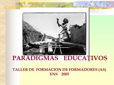 PARADIGMAS EDUCATIVOS TALLER DE FORMACION DE FORMADORES (AS)