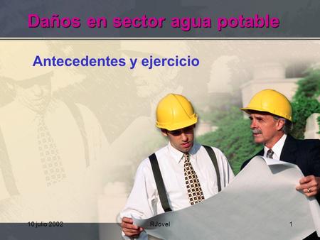 10 julio 2002RJovel1 Daños en sector agua potable Antecedentes y ejercicio.