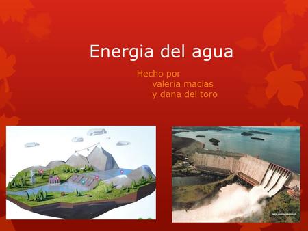 Energia del agua Hecho por valeria macias y dana del toro.