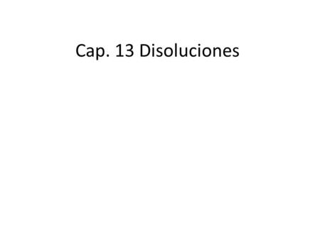 Cap. 13 Disoluciones.