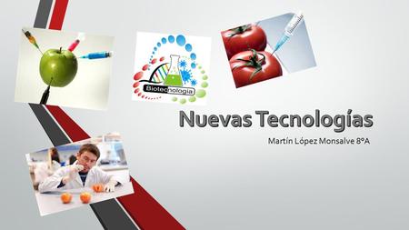 Martín López Monsalve 8°A. 1.-PortadaPortada 2.-Indice 3.-BiotecnologiasBiotecnologias 4.-En que se aplica actualmente la biotecnologíaEn que se aplica.