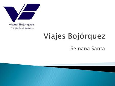 Semana Santa ViajesBojorquez.com le ofrece una amplia gama de servicios turísticos para asegurarle unas vacaciones seguras y reconfortantes. Encuentre.